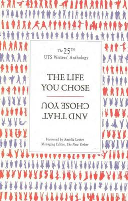 The Life You Chose and That Chose You: UTS Writers' Anthology 2011 (Paperback)