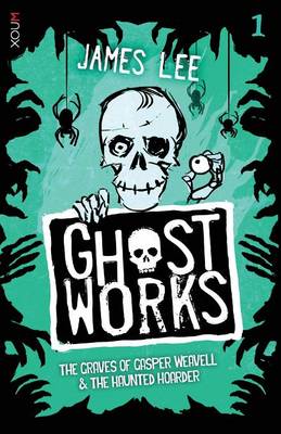 Ghostworks Book 1: The Grave of Gasper Weavell & the Haunted Hoarder - Ghostworks (Paperback)