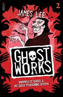 Ghostworks Book 2: Vampires at School & My Ghost Positioning System - Ghostworks (Paperback)