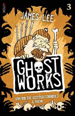 Ghostworks Book 3: Sam and the Scottish Cannibals & Them! - Ghostworks (Paperback)