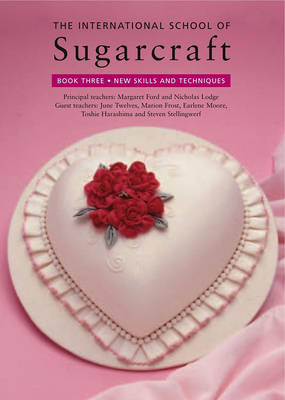 International School of Sugarcraft: Book Three New Skills and Techniques (Paperback)
