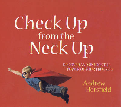 Check Up from the Neck Up: Discover and Unlock the Power of Your True Self (Paperback)