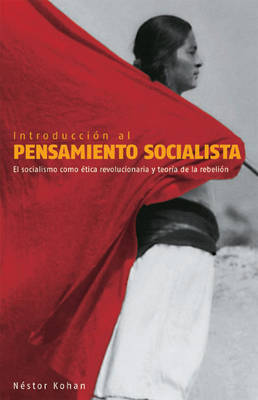 Introduccion Al Pensamiento Socialista: El Socialismo Como Etica Revolucionaria Y Teoria De La Rebelion (Paperback)