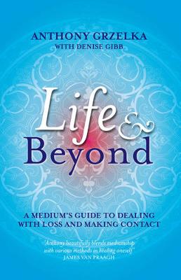 Life & Beyond: A Medium's Guide to Dealing with Loss and Making Contact (Paperback)