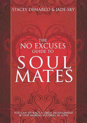 No Excuses Guide to Soul Mates: You Can Attract a Great Relationship & Stop Making Mistakes in Love (Paperback)