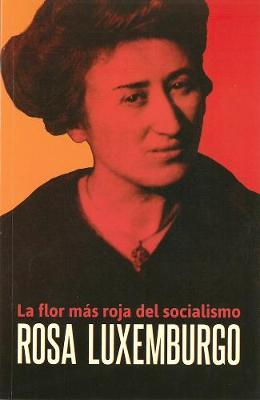 Rosa Luxemburgo: La Flor mas roja del socialismo (Paperback)