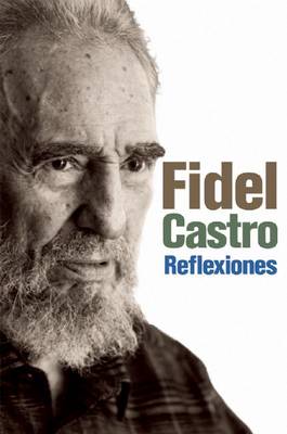 Reflexiones: Una Seleccion de los comentarios del Fidel Castro (Paperback)