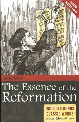 The Essence of the Reformation: Includes Bonus Classic Works by Luther, Calvin and Crammer (Paperback)