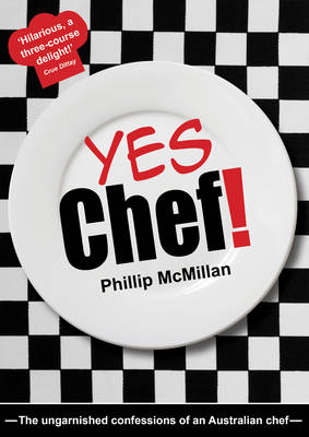 Yes Chef!: The Ungarnished Confessions of an Australian Chef (Paperback)
