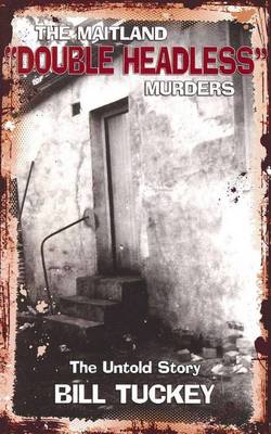 The Maitland 'Double Headless' Murders: The Untold Story (Paperback)