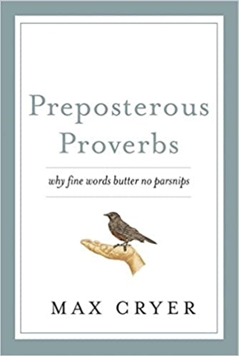 Preposterous Proverbs: Why Fine Words Butter No Parsnips (Paperback)