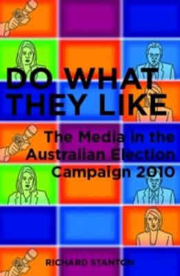 Do What They Like: The Media in the Australian Election Campaign 2010 (Paperback)