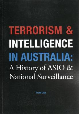 Terrorism and Intelligence in Australia: a History of ASIO and National Surveillance (Paperback)