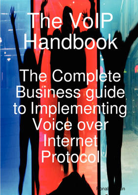 The Voip Handbook: The Complete Business Guide to Implementing Voice Over Internet Protocol (Paperback)