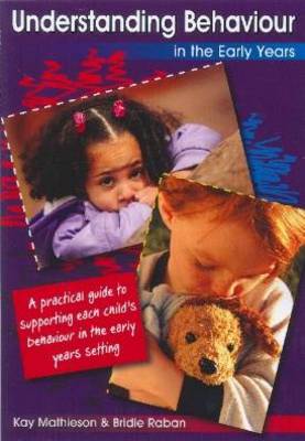 Understanding Behaviour in the Early Years: A Practical Guide to Supporting Each Child's Behaviour in the Early Years Setting (Paperback)