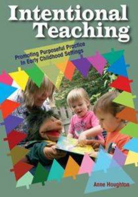 Intentional Teaching: Promoting Purposeful Practice in Early Childhood Settings (Paperback)