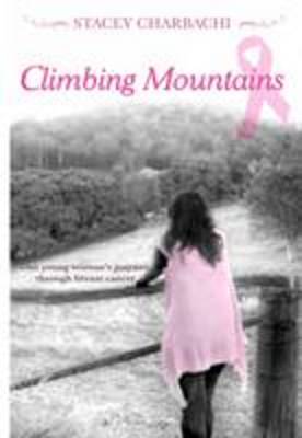 Climbing Mountains: One Young Woman's Journey Through Breast Cancer (Paperback)