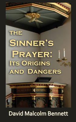 The Sinner's Prayer: Its Origins and Dangers (Paperback)