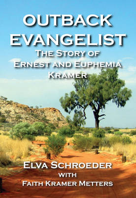The Outback Evangelist: The Story of Ernest and Euphemia Kramer (Paperback)