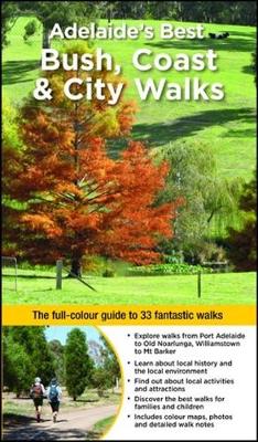 Adelaide's Best Bush, Coast & City Walks: The Full-Colour Guide to 33 Fantastic Walks - WOODSLANE WALKING GUIDES (Paperback)