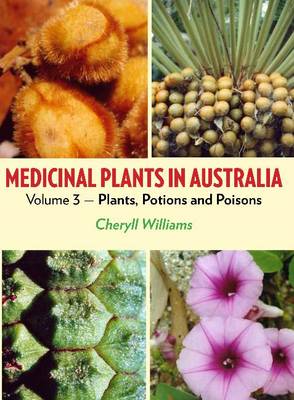 Medicinal Plants in Australia Volume 3: Plants, Potions and Poisons (Hardback)