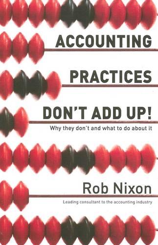 Accounting Practices Don't Add Up! - Why They Don't and What to Do About it (Paperback)