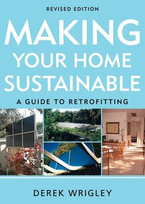 Making Your Home Sustainable: A Guide To Retrofitting, Revised Edition (Paperback)