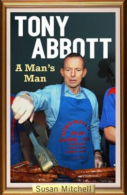 Tony Abbott: A Man's Man (Paperback)