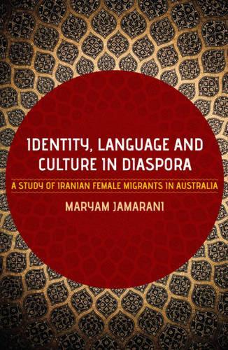 Identity, Language and Culture in Diaspora: A Study of Iranian Female Migrants to Australia (Paperback)
