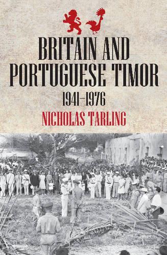 Britain & Portuguese Timor: 1941-1976 (Paperback)