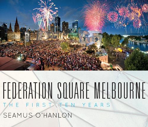 Federation Square Melbourne: The First Ten Years (Paperback)
