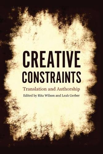 Creative Constraints: Translation and Authorship (Paperback)
