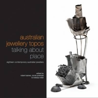 Australian Jewellery Topos: Talking About Place: Eighteen Contemporary Australian Jewellers (Paperback)