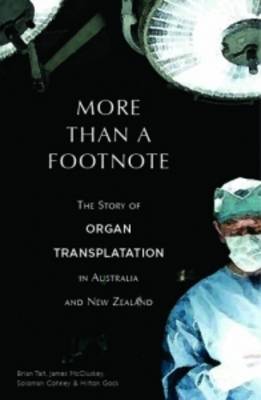 More Than a Footnote: The Story of Organ Transplantation in Australia and New Zealand (Hardback)