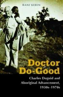Doctor Do-good: Charles Duguid and Aboriginal Advancement 1930s-1970s (Paperback)