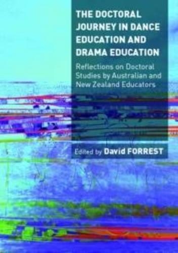 The Doctoral Journey in Dance and Drama Education: Reflections on Doctoral Studies by Australian and New Zealand Educators (Paperback)
