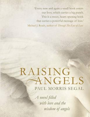 Raising Angels: A novel filled with love and the wisdom of Angels (Paperback)