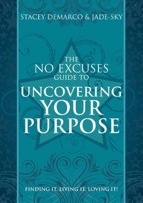 No Excuses Guide to Uncovering Your Purpose: Finding it, Living it, Loving it! (Paperback)