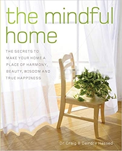 The Mindful Home: The Secrets to Making Your Home a Place of Harmony, Beauty, Wisdom and True Happiness (Paperback)