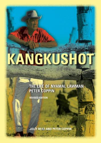 Kangkushot: The Life of Nyamal lawman Peter Coppin (Paperback)