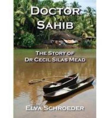 Doctor Sahib: The Story of Dr Cecil Silas Mead (Paperback)