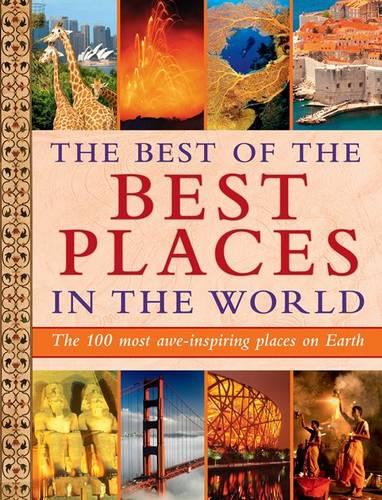 The Best of the Best Places in the World: The 100 most awe-inspiring places on Earth (Hardback)
