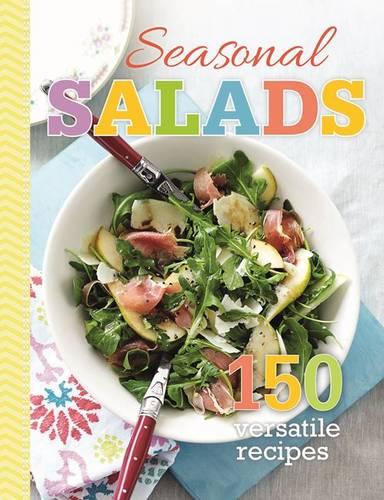 Seasonal Salads: 150 Versitile Recipes (Hardback)