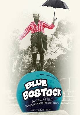 Blue Bostock: Australia's First Bullfighter and Rodeo Clown (Paperback)