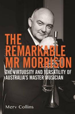 The Remarkable Mr Morrison: The Virtuosity and Versatility of Australia's Master Musician (Paperback)