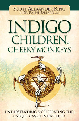 Indigo Children & Cheeky Monkeys: Understanding & Celebrating the Uniqueness of Every Child (Paperback)