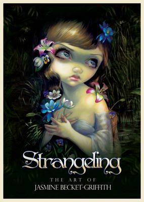 Strangeling: The Art of Jasmine Becket-Griffith (Hardback)