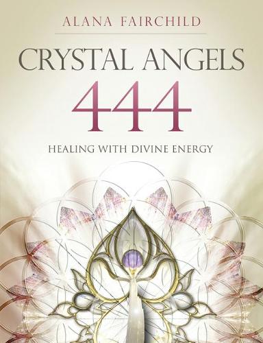 Crystal Angels 444: Healing with the Divine Power of Heaven & Earth (Paperback)