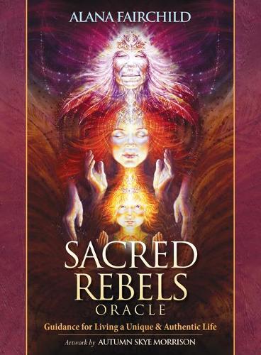 Sacred Rebel Oracle: Guidance for Living a Unique & Authentic Life