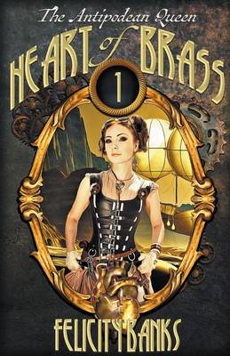 Heart of Brass: The Antipodean Queen - Antipodean Queen (Paperback)